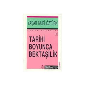 TARIHI BOYUNCA BEKTAŞİLİK - YAŞAR NURI ÖZTÜRK