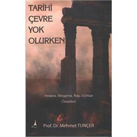Tarihi Çevre Yok Olurken - Mehmet Tunçer