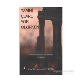 Tarihi Çevre Yok Olurken - Mehmet Tunçer