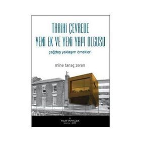 TARIHI ÇEVREDE YENI EK VE YENI YAPI OLGUSU ÇAĞDAŞ YAKLAŞIM ÖRNEKLERİ - MINE TANAÇ ZEREN