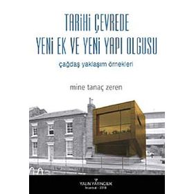 TARIHI ÇEVREDE YENI EK VE YENI YAPI OLGUSU ÇAĞDAŞ YAKLAŞIM ÖRNEKLERİ - MINE TANAÇ ZEREN