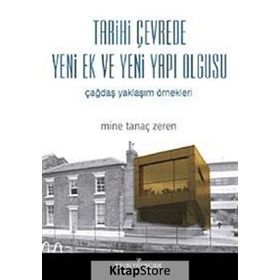 TARIHI ÇEVREDE YENI EK VE YENI YAPI OLGUSU ÇAĞDAŞ YAKLAŞIM ÖRNEKLERİ - MINE TANAÇ ZEREN