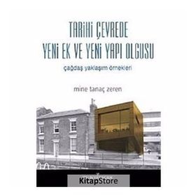 TARIHI ÇEVREDE YENI EK VE YENI YAPI OLGUSU ÇAĞDAŞ YAKLAŞIM ÖRNEKLERİ - MINE TANAÇ ZEREN