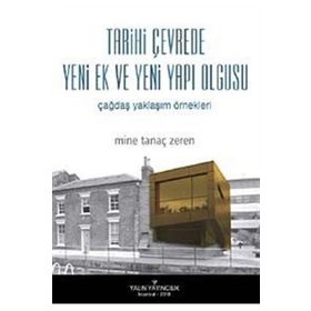 TARIHI ÇEVREDE YENI EK VE YENI YAPI OLGUSU ÇAĞDAŞ YAKLAŞIM ÖRNEKLERİ - MINE TANAÇ ZEREN