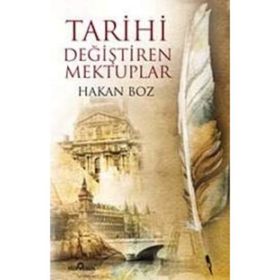 TARIHI DEĞİŞTİREN MEKTUPLAR - HAKAN BOZ