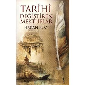 TARIHI DEĞİŞTİREN MEKTUPLAR - HAKAN BOZ