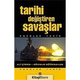 TARIHI DEĞIŞTIREN SAVAŞLAR - ALI ÇIMEN;GÖKNUR GÖĞEBAKAN