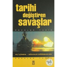 TARIHI DEĞIŞTIREN SAVAŞLAR - ALI ÇIMEN;GÖKNUR GÖĞEBAKAN