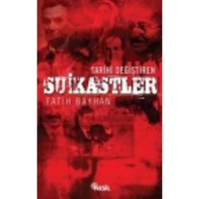 TARIHI DEĞİŞTİREN SUIKASTLER - FATIH BAYHAN