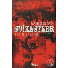 TARIHI DEĞİŞTİREN SUIKASTLER - FATIH BAYHAN