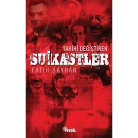 TARIHI DEĞİŞTİREN SUIKASTLER - FATIH BAYHAN