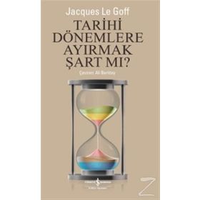 Tarihi Dönemlere Ayırmak Şart Mı? - Jacques Le Goff
