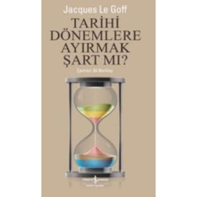 Tarihi Dönemlere Ayırmak Şart Mı? - Jacques Le Goff