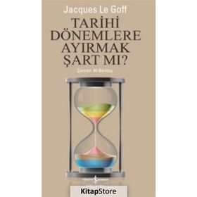 Tarihi Dönemlere Ayırmak Şart Mı? - Jacques Le Goff