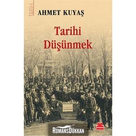 Tarihi Düşünmek - Ahmet Kuyaş