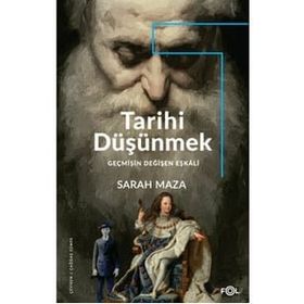 Tarihi Düşünmek - Geçmişin Değişen Eşkali - Sarah Maza
