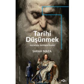 Tarihi Düşünmek - Geçmişin Değişen Eşkali - Sarah Maza