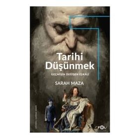 Tarihi Düşünmek - Geçmişin Değişen Eşkali - Sarah Maza
