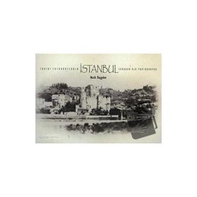 Tarihi Fotoğraflarla İstanbul - Through Old Photographs - Nezih Başgelen