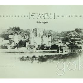 Tarihi Fotoğraflarla İstanbul - Through Old Photographs - Nezih Başgelen