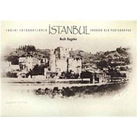 Tarihi Fotoğraflarla İstanbul - Through Old Photographs - Nezih Başgelen
