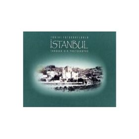 Tarihi Fotoğraflarla İstanbul - Through Old Photographs - Nezih Başgelen