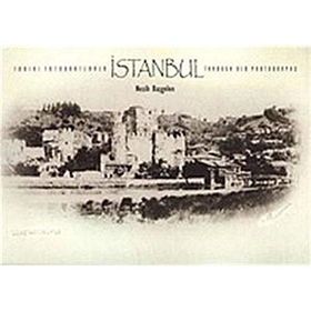 Tarihi Fotoğraflarla İstanbul - Through Old Photographs - Nezih Başgelen