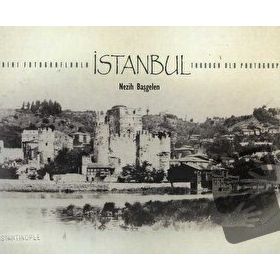 Tarihi Fotoğraflarla İstanbul - Through Old Photographs - Nezih Başgelen