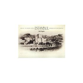 Tarihi Fotoğraflarla İstanbul - Through Old Photographs - Nezih Başgelen