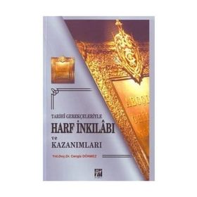 TARIHI GERÇEKLERİYLE HARF İNKILABI VE KAZANIMLARI - CENGIZ DÖNMEZ