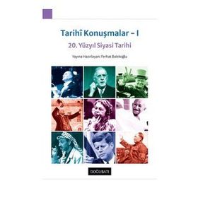 Tarihi Konuşmalar I - 20. Yüzyıl Siyasi Tarihi - Ferhat Balekoğlu