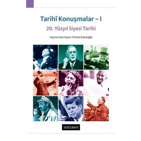 Tarihi Konuşmalar I - 20. Yüzyıl Siyasi Tarihi - Ferhat Balekoğlu