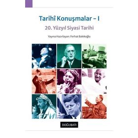 Tarihi Konuşmalar I - 20. Yüzyıl Siyasi Tarihi - Ferhat Balekoğlu