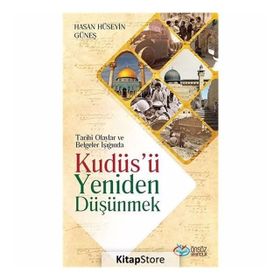 Tarihi Olaylar ve Belgeler Işığında Kudüs'ü Yeniden Düşünmek - Hasan Hüseyin Güneş