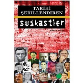 TARIHI ŞEKİLLENDİREN SUIKASTLER - ORHAN ERDEM