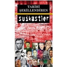 TARIHI ŞEKİLLENDİREN SUIKASTLER - ORHAN ERDEM