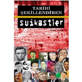 TARIHI ŞEKİLLENDİREN SUIKASTLER - ORHAN ERDEM