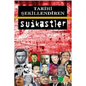TARIHI ŞEKİLLENDİREN SUIKASTLER - ORHAN ERDEM