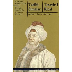 TARIHI SIMALAR - TESAVIR-I RICAL GEÇMIŞ ASIRLARDA OSMANLI HAYATI - AHMET REFIK ALTINAY