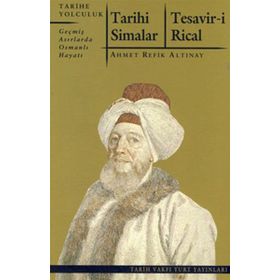 TARIHI SIMALAR - TESAVIR-I RICAL GEÇMIŞ ASIRLARDA OSMANLI HAYATI - AHMET REFIK ALTINAY