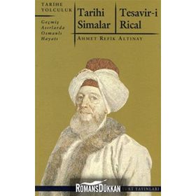 TARIHI SIMALAR - TESAVIR-I RICAL GEÇMIŞ ASIRLARDA OSMANLI HAYATI - AHMET REFIK ALTINAY