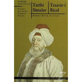 TARIHI SIMALAR - TESAVIR-I RICAL GEÇMIŞ ASIRLARDA OSMANLI HAYATI - AHMET REFIK ALTINAY