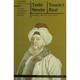 TARIHI SIMALAR - TESAVIR-I RICAL GEÇMIŞ ASIRLARDA OSMANLI HAYATI - AHMET REFIK ALTINAY