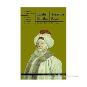 TARIHI SIMALAR - TESAVIR-I RICAL GEÇMIŞ ASIRLARDA OSMANLI HAYATI - AHMET REFIK ALTINAY