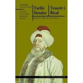 TARIHI SIMALAR - TESAVIR-I RICAL GEÇMIŞ ASIRLARDA OSMANLI HAYATI - AHMET REFIK ALTINAY