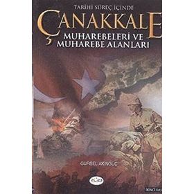 TARIHI SÜREÇ İÇİNDE ÇANAKKALE MUHAREBELERI VE MUHAREBE ALANLARI - GÜRSEL AKINGÜÇ