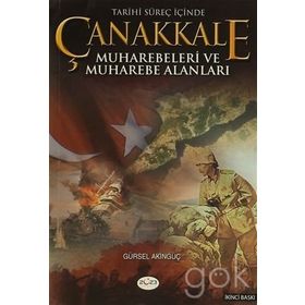 TARIHI SÜREÇ İÇİNDE ÇANAKKALE MUHAREBELERI VE MUHAREBE ALANLARI - GÜRSEL AKINGÜÇ