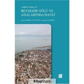 Tarihi Süreçte Beyşehir Gölü ve Adalarında Hayat - Berna Korucu Üçüncü Hüseyin Muşmal