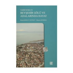 Tarihi Süreçte Beyşehir Gölü ve Adalarında Hayat - Berna Korucu Üçüncü Hüseyin Muşmal