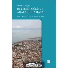Tarihi Süreçte Beyşehir Gölü ve Adalarında Hayat - Berna Korucu Üçüncü Hüseyin Muşmal